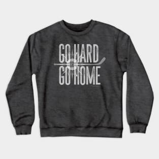 Go Hard or Go Home Crewneck Sweatshirt